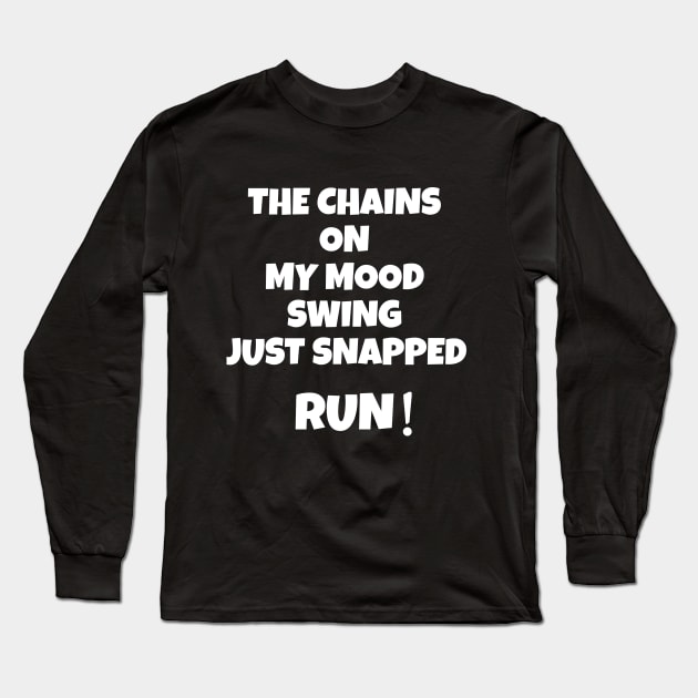 The Chain On My Mood Swing Just Snapped Run Design Long Sleeve T-Shirt by Dojaja